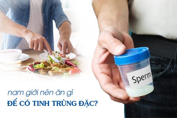 Nam giới nên ăn gì để có tinh trùng đặc