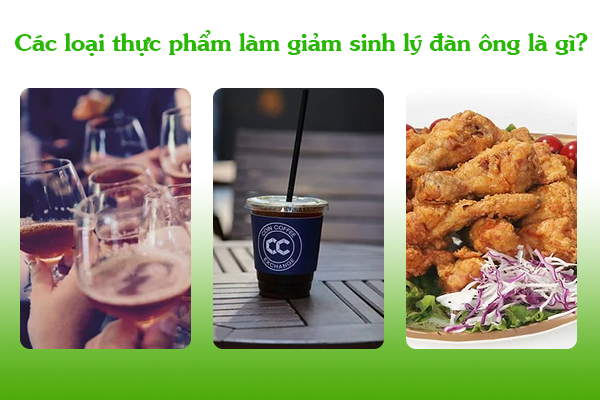 Những loại thực phẩm làm giảm sinh lý đàn ông là gì?