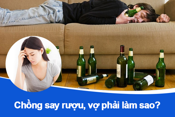 Chồng say rượu, vợ phải làm sao?