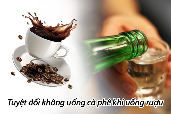 Tuyệt đối không uống cà phê khi uống rượu