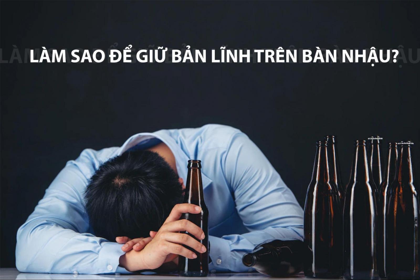 Làm sao để giữ bản lĩnh trên bàn nhậu?