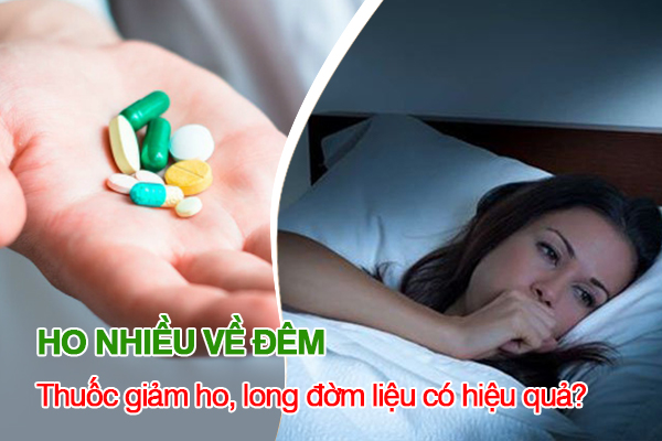 Ho nhiều về đêm - Thuốc giảm ho, long đờm liệu có hiệu quả?