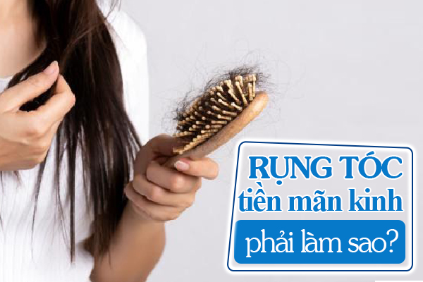 Rụng tóc tiền mãn kinh phải làm sao?