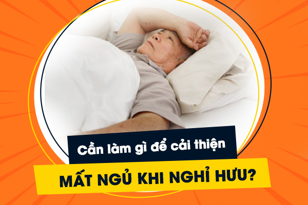 Mất ngủ khi nghỉ hưu - Tìm ra nguyên nhân để có cách khắc phục hiệu quả